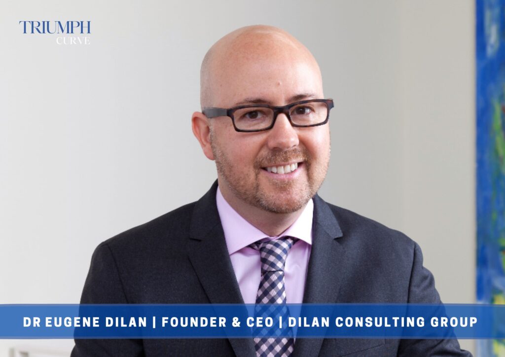 Dr. Eugene Dilan: Shaping the Human Side of Business With Heart, Grit and Vision
